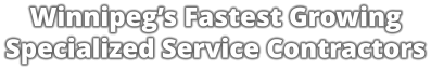 Winnipeg’s Fastest Growing Specialized Service Contractors