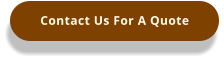 Contact Us For A Quote