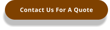 Contact Us For A Quote