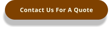 Contact Us For A Quote