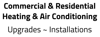 Commercial & Residential Heating & Air Conditioning Upgrades ~ Installations